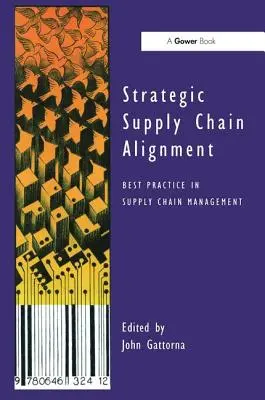 Strategiczne dostosowanie łańcucha dostaw: Najlepsze praktyki w zarządzaniu łańcuchem dostaw - Strategic Supply Chain Alignment: Best Practice in Supply Chain Management