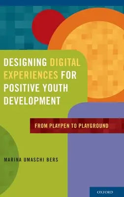 Projektowanie cyfrowych doświadczeń dla pozytywnego rozwoju młodzieży: Od kojca do placu zabaw - Designing Digital Experiences for Positive Youth Development: From Playpen to Playground