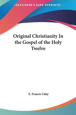 Oryginalne chrześcijaństwo w Ewangelii Świętych Dwunastu - Original Christianity In the Gospel of the Holy Twelve